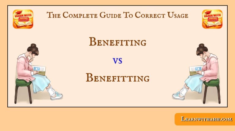 Benefiting vs Benefitting: The Complete Guide To Correct Usage