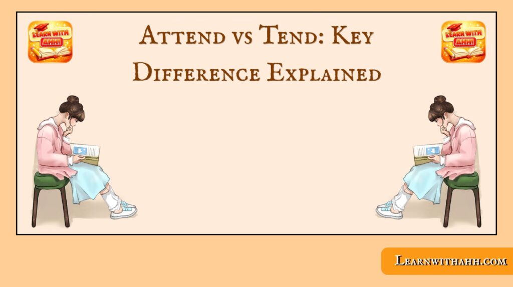 Attend vs Tend: Key Difference Explained