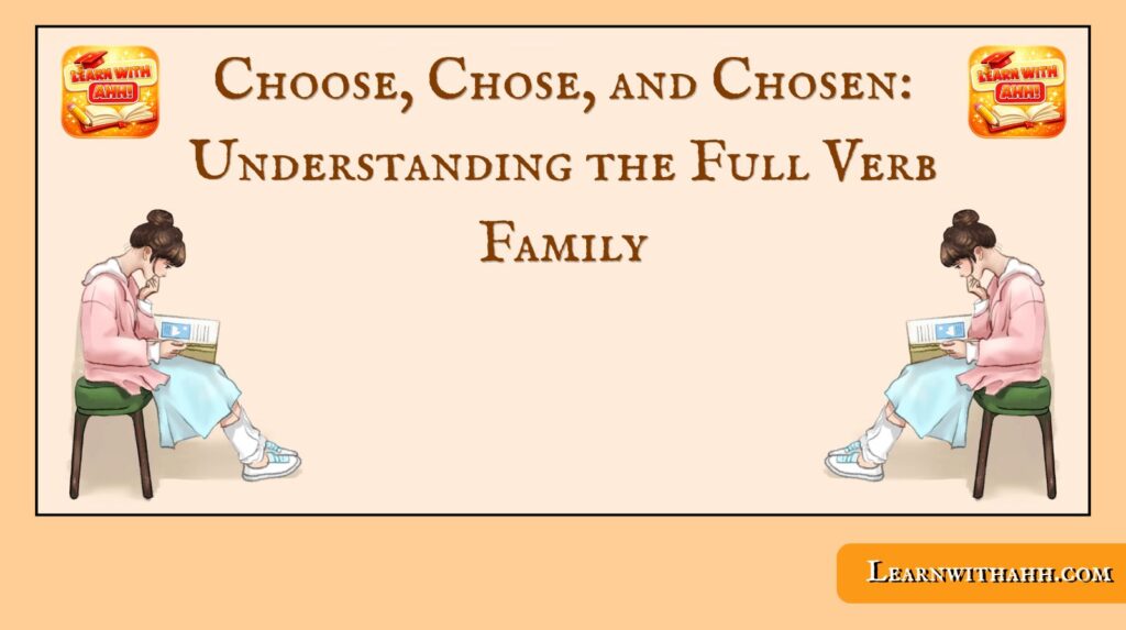 Choose, Chose, and Chosen: Understanding the Full Verb Family