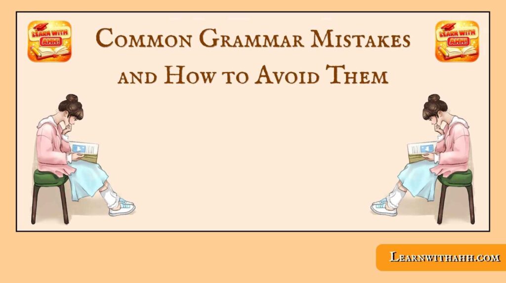 Common Grammar Mistakes and How to Avoid Them
