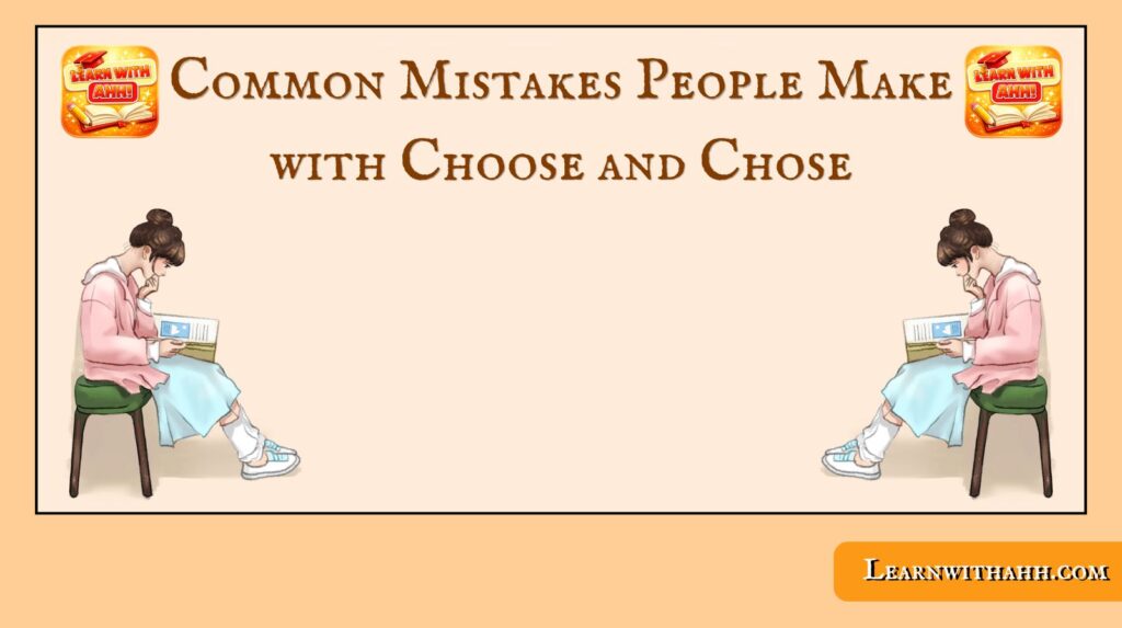 Common Mistakes People Make with Choose and Chose