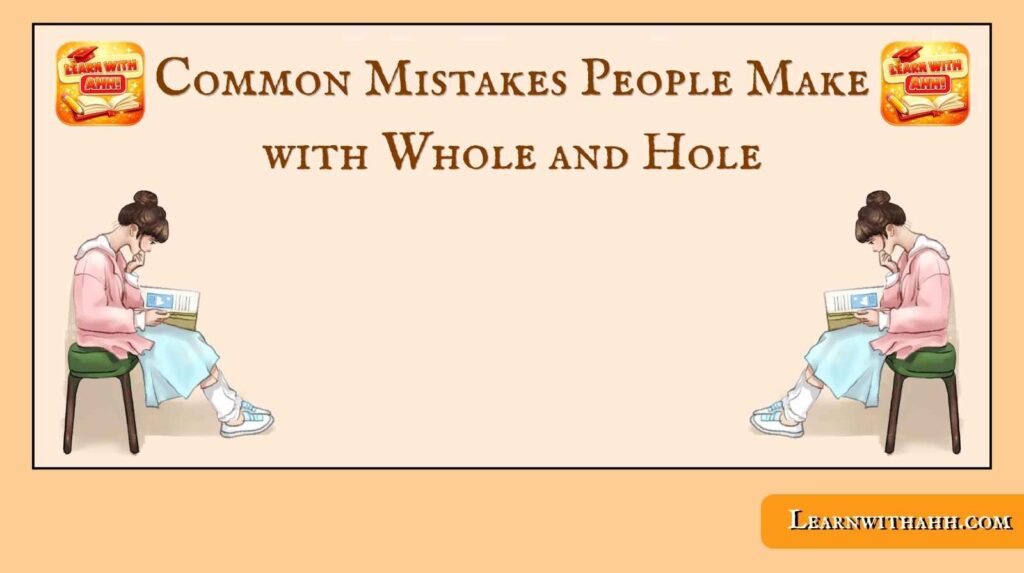 Common Mistakes People Make with Whole and Hole