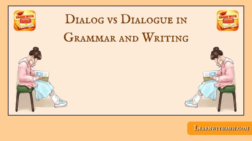 Dialog vs Dialogue in Grammar and Writing