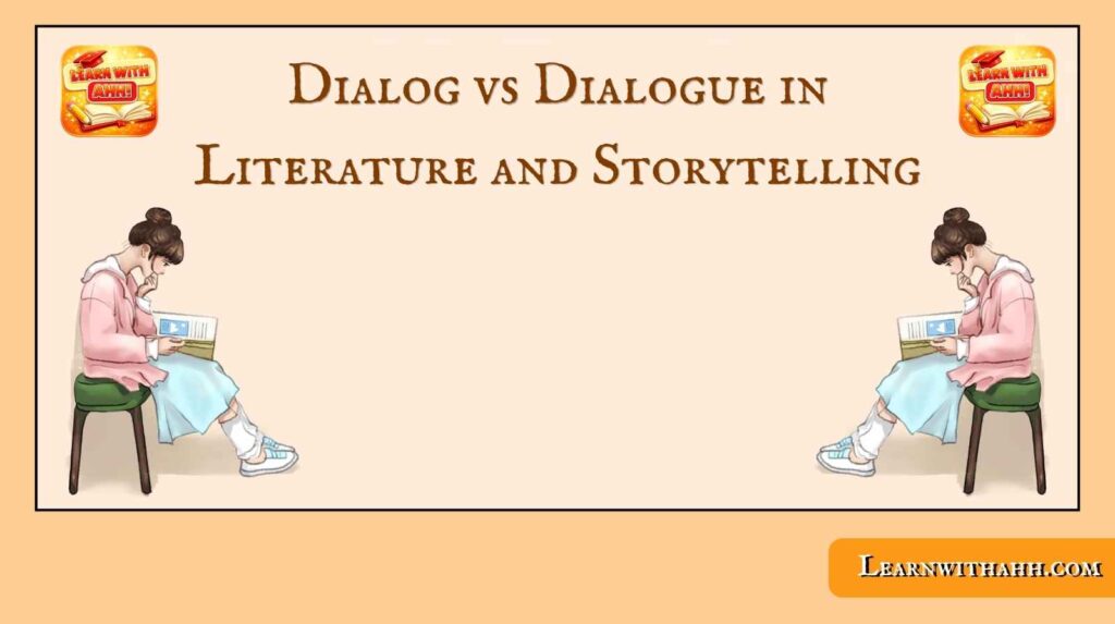 Dialog vs Dialogue in Literature and Storytelling