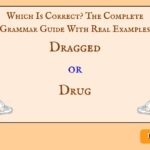 Dragged or Drug