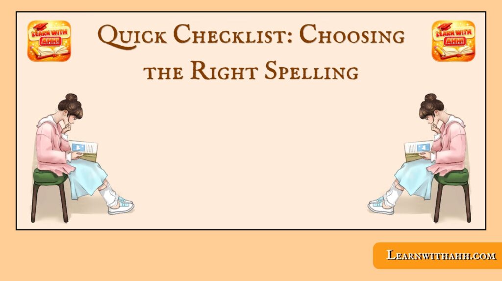 Quick Checklist: Choosing the Right Spelling