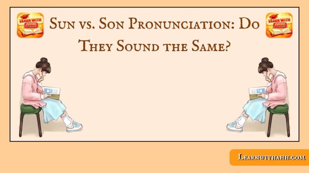 Sun vs. Son Pronunciation: Do They Sound the Same?