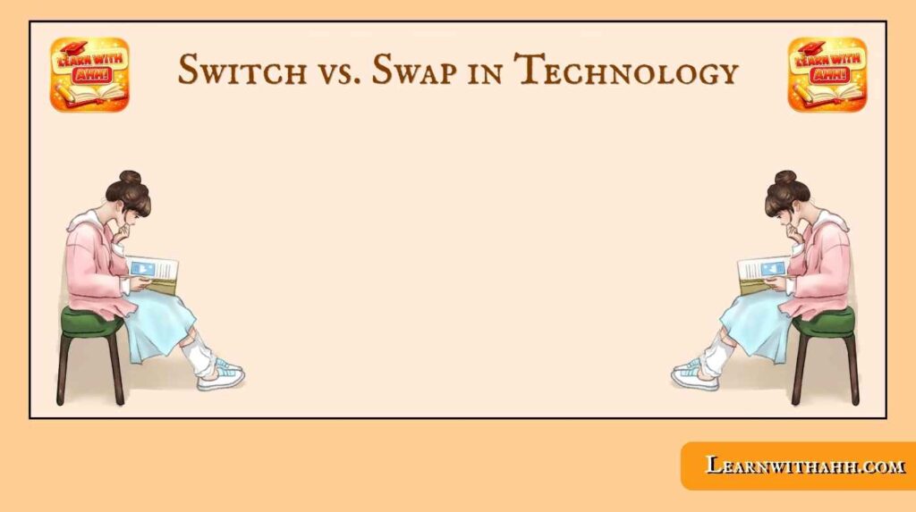 Switch vs. Swap in Technology