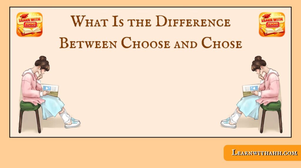 What Is the Difference Between Choose and Chose?