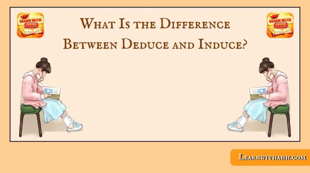 What Is the Difference Between Deduce and Induce?