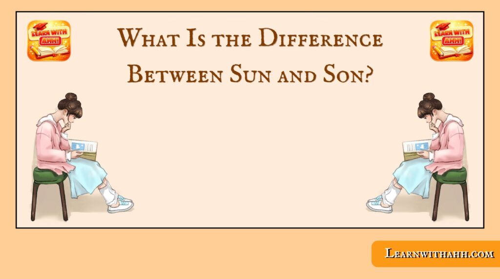 What Is the Difference Between Sun and Son?