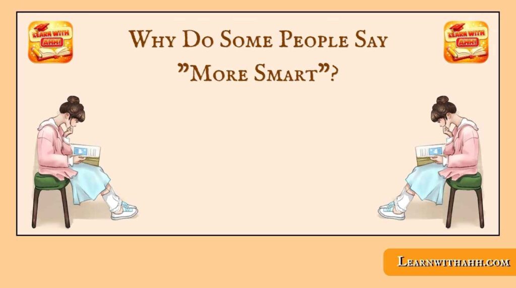 Why Do Some People Say "More Smart"?