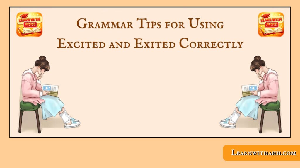 Grammar Tips for Using Excited and Exited Correctly
