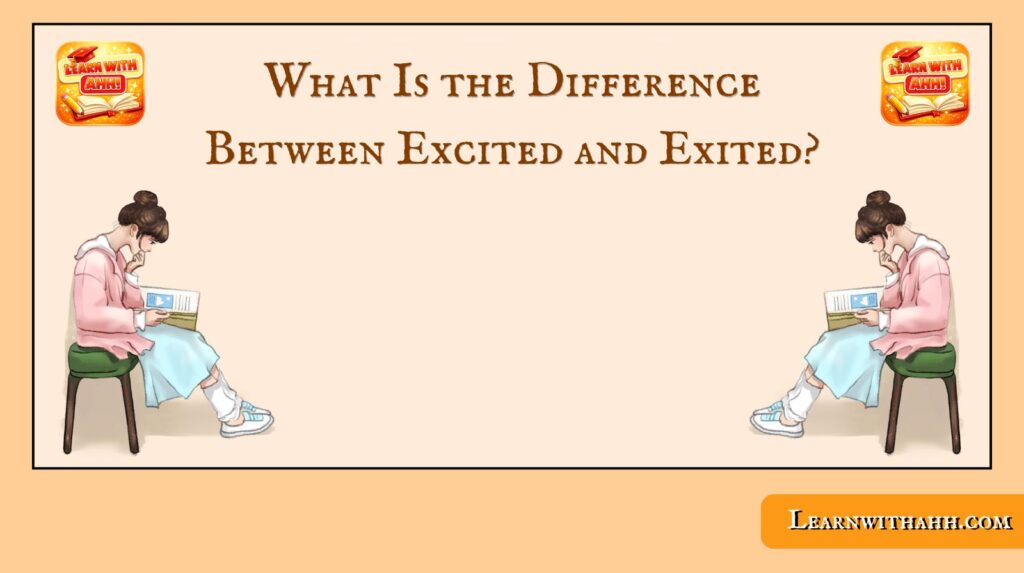What Is the Difference Between Excited and Exited?