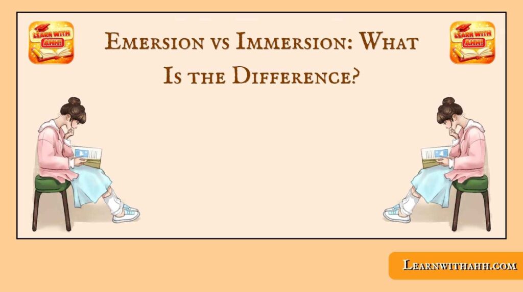 Emersion vs Immersion: What Is the Difference?
