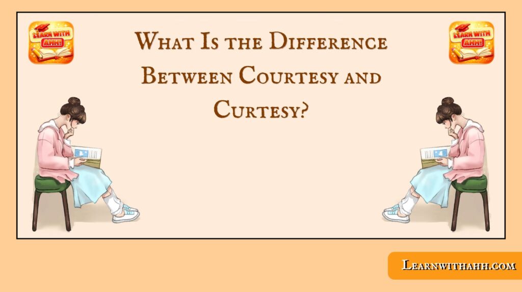 What Is the Difference Between Courtesy and Curtesy?