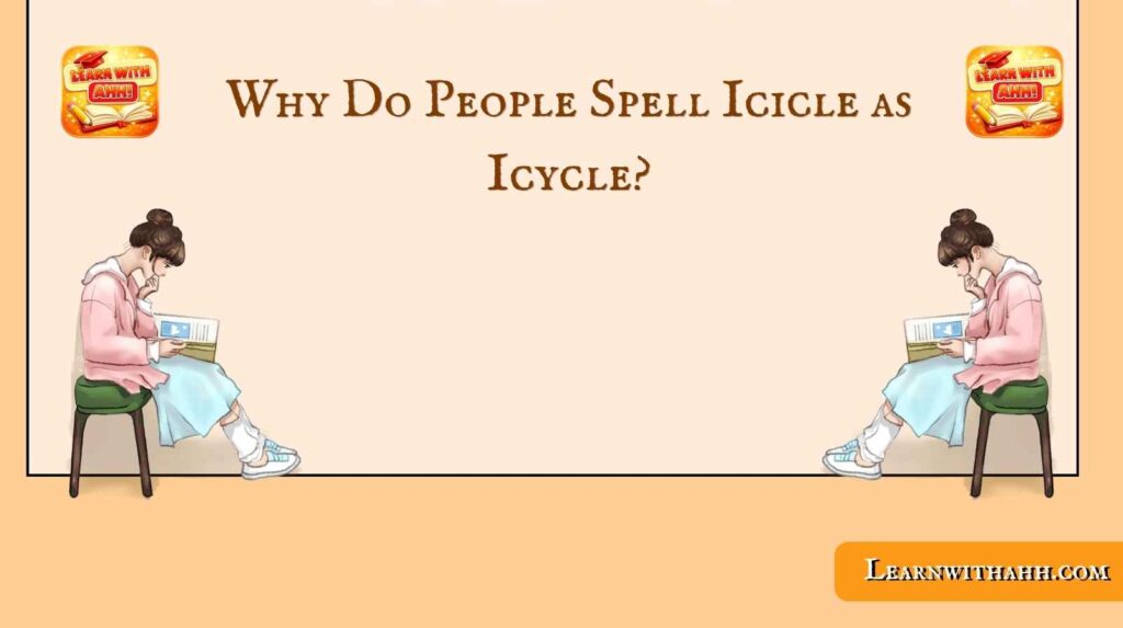 Why Do People Spell Icicle as Icycle?
