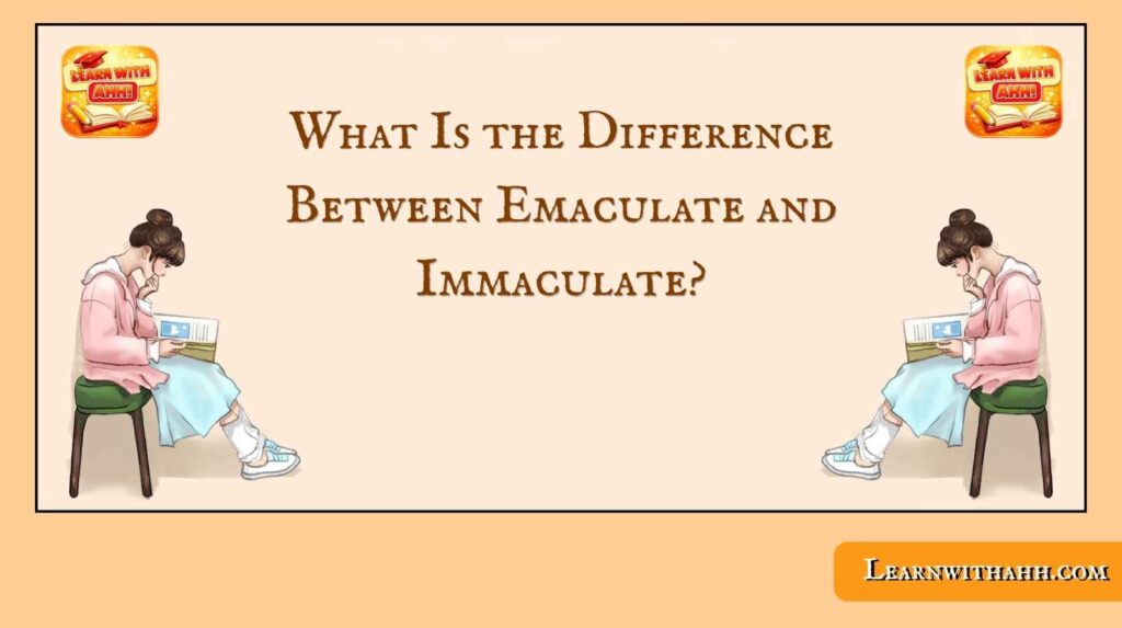 Emaculate and Immaculate