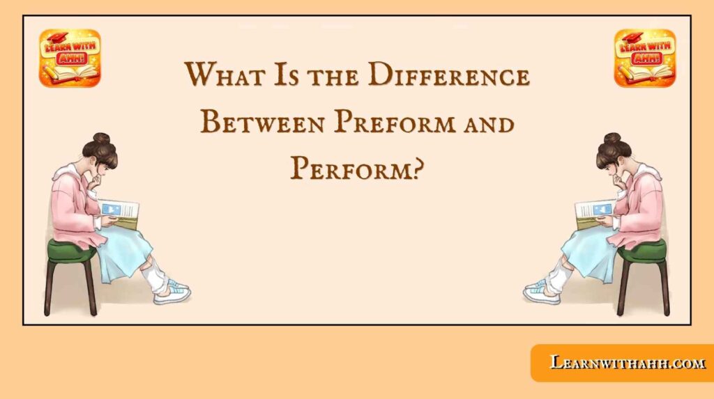 Preform and Perform